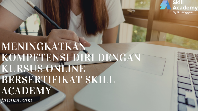 Meningkatkan Kompetensi Diri dengan Kursus Online Bersertifikat Skill Academy