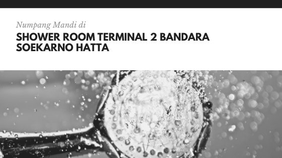 Shower Room Terminal 2 Bandara Soekarno Hatta